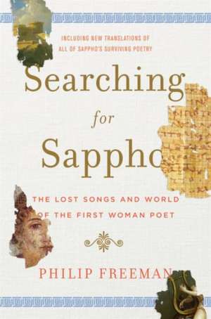 Searching for Sappho – The Lost Songs and World of the First Woman Poet de Philip Freeman