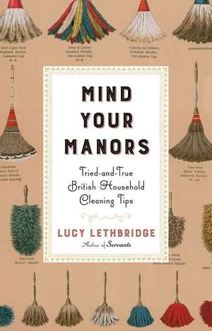 Mind Your Manors – Tried–and–True British Household Cleaning Tips de Lucy Lethbridge