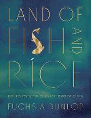 Land of Fish and Rice – Recipes from the Culinary Heart of China de Fuchsia Dunlop