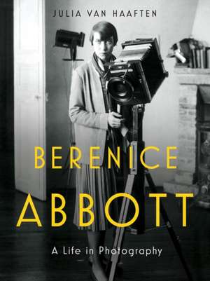 Berenice Abbott – A Life in Photography de Julia Van Haaften