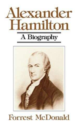 Alexander Hamilton – A Biography de F. McDonald