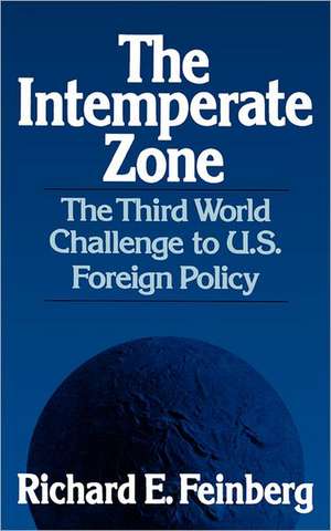 The Intemperate Zone – The Third World Challenge to U.S. Foreign Policy de Richard E. Feinberg