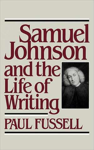 Samuel Johnson and the Life of Writing de P Fussell