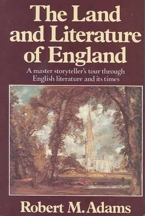 The Land and Literature of England – A Historical Account de Robert M Adams