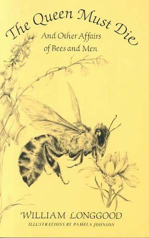 The Queen Must Die – And Other Affairs of Bees & Men (Paper) de William Longgood