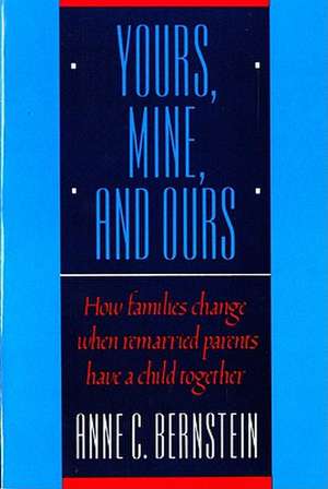 Yours Mine & Ours – How Families Change when Remarried Parents de A C Bernstein