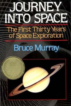 Journey Into Space – The First Three Decades of Space Exploration de Bc Murray