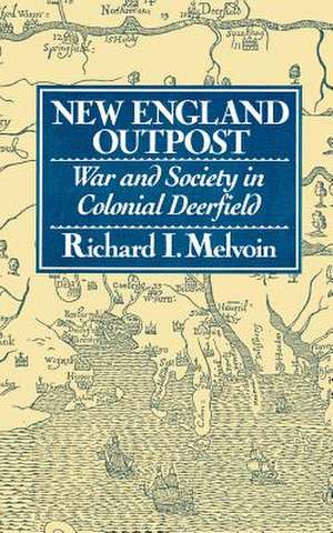 New England Outpost – War and Society in Colonial Deerfield de Richard I. Melvoin