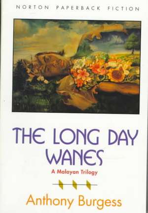 The Long Day Wanes – A Malayan Trilogy de A Burgess