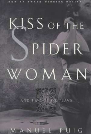 Kiss of the Spider Woman & Two Other Plays de M Puig