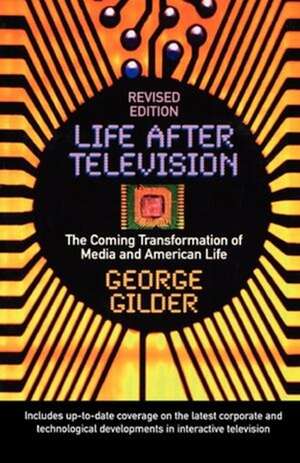 Life After Television – The Coming Transformation of Media and American Life de George Gilder