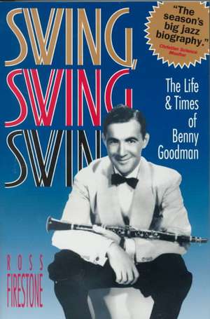 Swing, Swing, Swing – The Life & Times of Benny Goodman de R Firestone