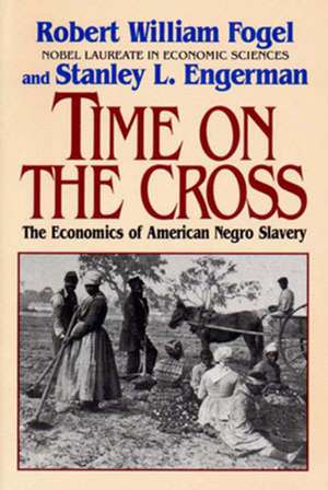 Time On the Cross – The Economics of American Negro Slavery Reissue de Robert William Fogel