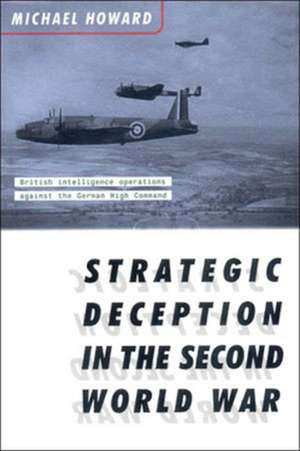 Strategic Deception in the Second World War de Michael Howard