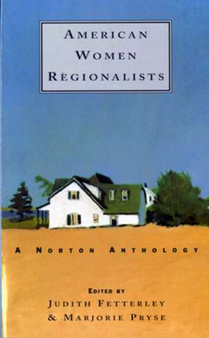 American Women Regionalists 1850–1910 – A Norton Anthology de Judith Fetterley