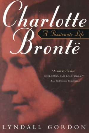 Charlotte Bronte – A Passionate Life de Lyndall Gordon