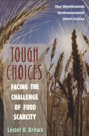 Tough Choices – Facing the Challenge of Food Scarcity de Lester R. Brown