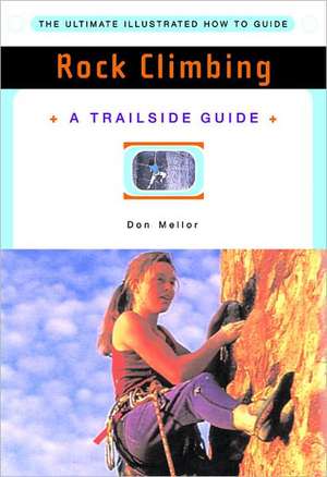 A Trailside Guide: Rock Climbing de Don Mellor