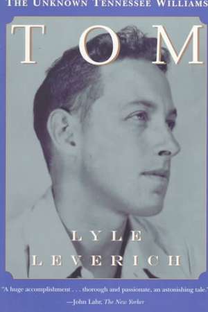 Tom: The Unknown Tennessee Williams de Lyle Leverich