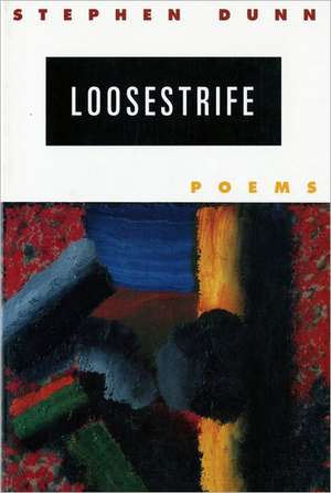 Loosestrife – Poems de Stephen Dunn