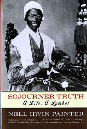 Sojourner Truth – A Life, A Symbol de Nell Irvin Painter