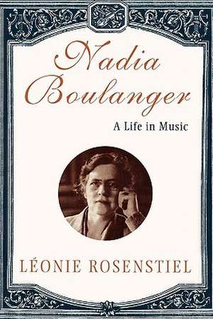 Nadia Boulanger – A Life in Music de Leonie Rosenstiel