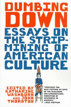 Dumbing Down – Essays on the Strip–Mining of American Culture (Paper) de John F. Thornton