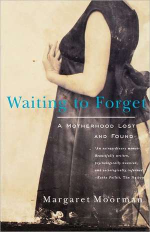 Waiting to Forget – A Motherhood Lost & Found (Paper) de Margaret Moorman