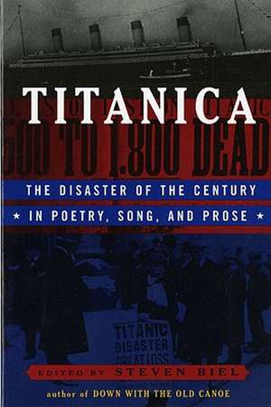 Titanica – The Disaster of the Century in Poetry, Song & Prose de Steven Biel