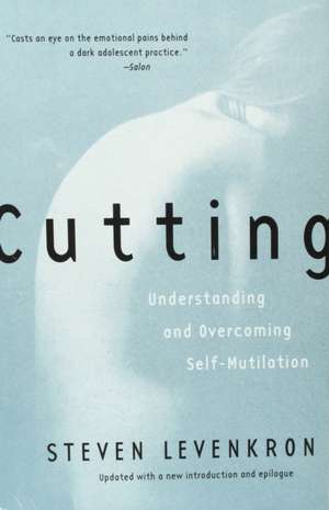 Cutting – Understanding & Overcoming Self–Mutilation Revised de Steven Levenkron