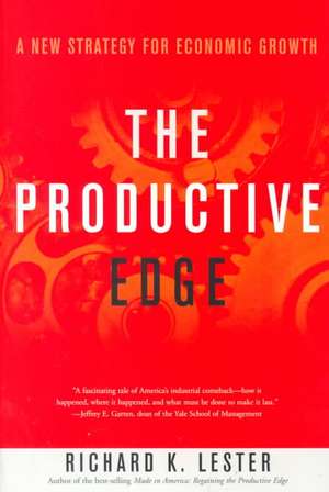 The Productive Edge – A New Strategy for Economic Growth de Richard K Lester