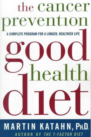 The Cancer Prevention Good Health Diet de Martin Katahn