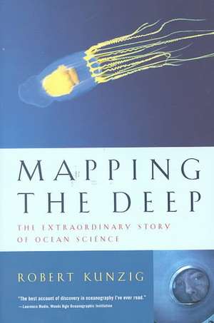 Mapping the Deep – The Extraordinary Story of Ocean Science de Robert Kunzig