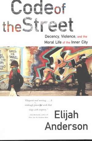 Code of the Street – Decency, Violence & the Moral Life of the Inner City de Elijah Anderson