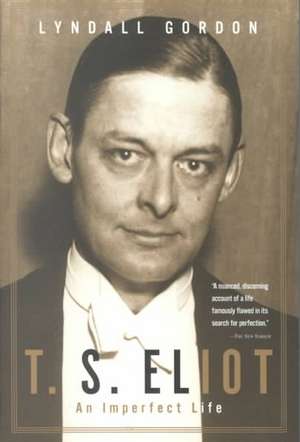 T.S. Eliot – An Imperfect Life de Lyndall Gordon