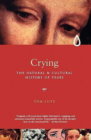 Crying – A Natural & Cultural History of Tears de T Lutz