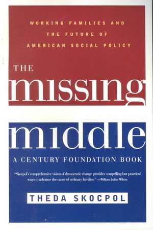 The Missing Middle – Working Families & the Future of American Social Policy de Theda Skocpol