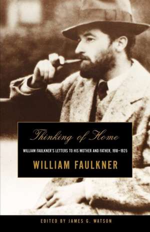 Thinking of Home – William Faulkner′s Letters to His Mother & Father, 1918–1925 de William Faulkner