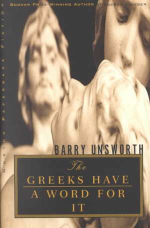 The Greeks Have a Word for it de Barry Unsworth