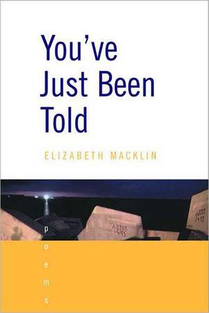 You′ve Just Been Told – Poems de Elizabeth Macklin