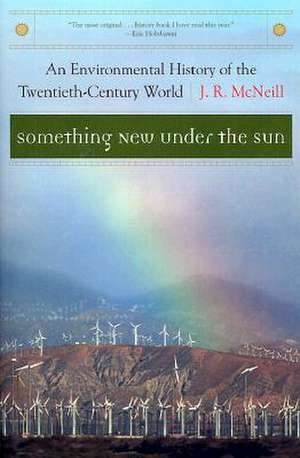 Something New Under the Sun – An Environmental History of the Twentieth–Century World de J. R. McNeill