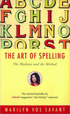 The Art of Spelling: The Madness and the Method de Marilyn Vos Savant