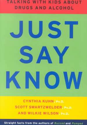 Just Say Know – Talking With Kids About Drugs & Alcohol de Cynthia Kuhn