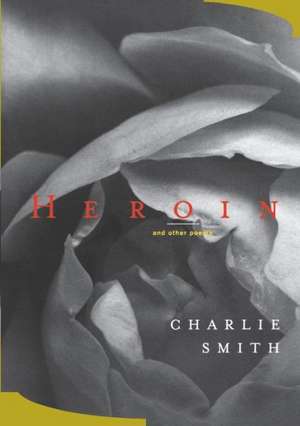 Heroin – & Other Poems de Charlie Smith