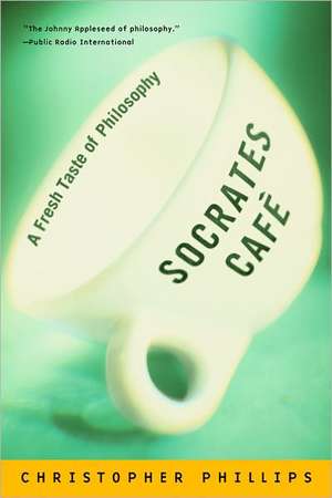 Socrates Cafe – A Fresh Taste of Philosophy de Christopher Phillips