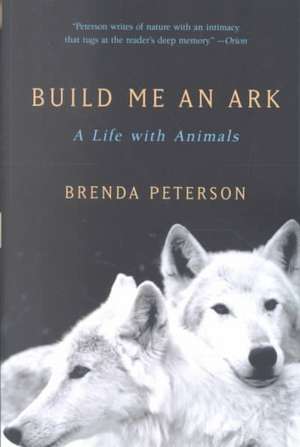 Build Me an Ark – A Life with Animals de Brenda Peterson