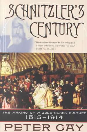 Schnitzler′s Century – The Making of the Middle– Class Culture 1815–1914 de Peter Gay