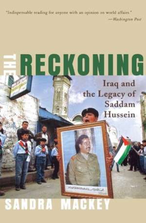 The Reckoning – Iraq & the Legacy of Saddam Hussein de Sandra Mackey