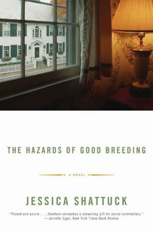 The Hazards of Good Breeding – A Novel de Jessica Shattuck