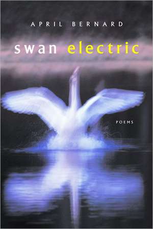 Swan Electric – Poems de April Bernard